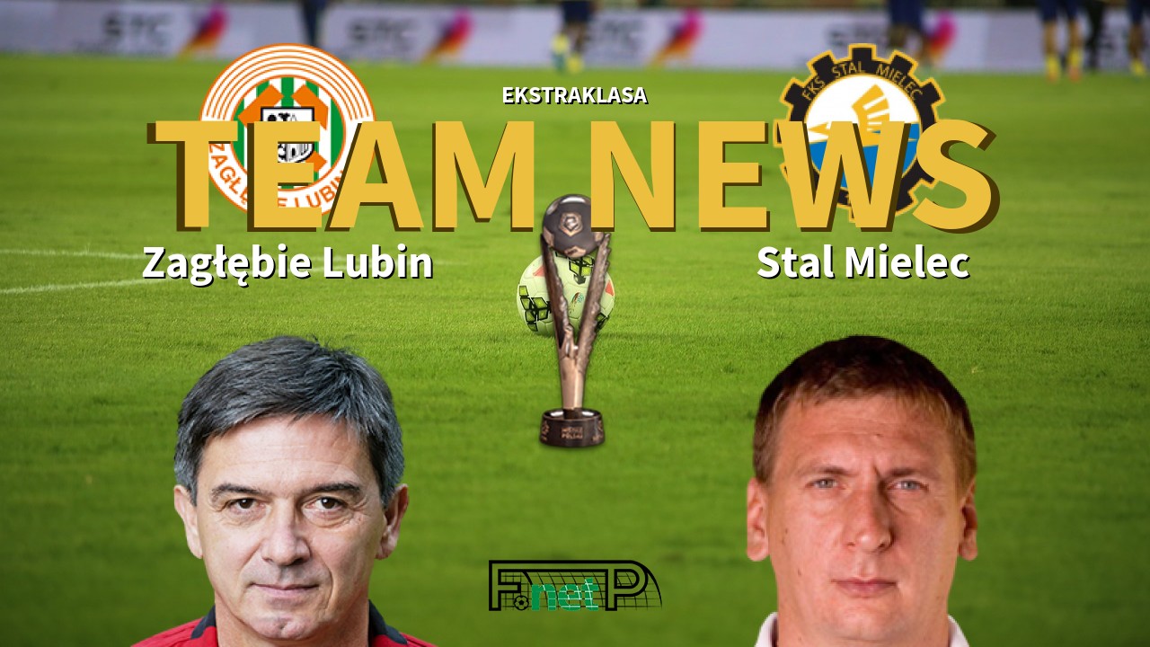 Ekstraklasa News Zagłębie Lubin vs Stal Mielec Confirmed Line ups