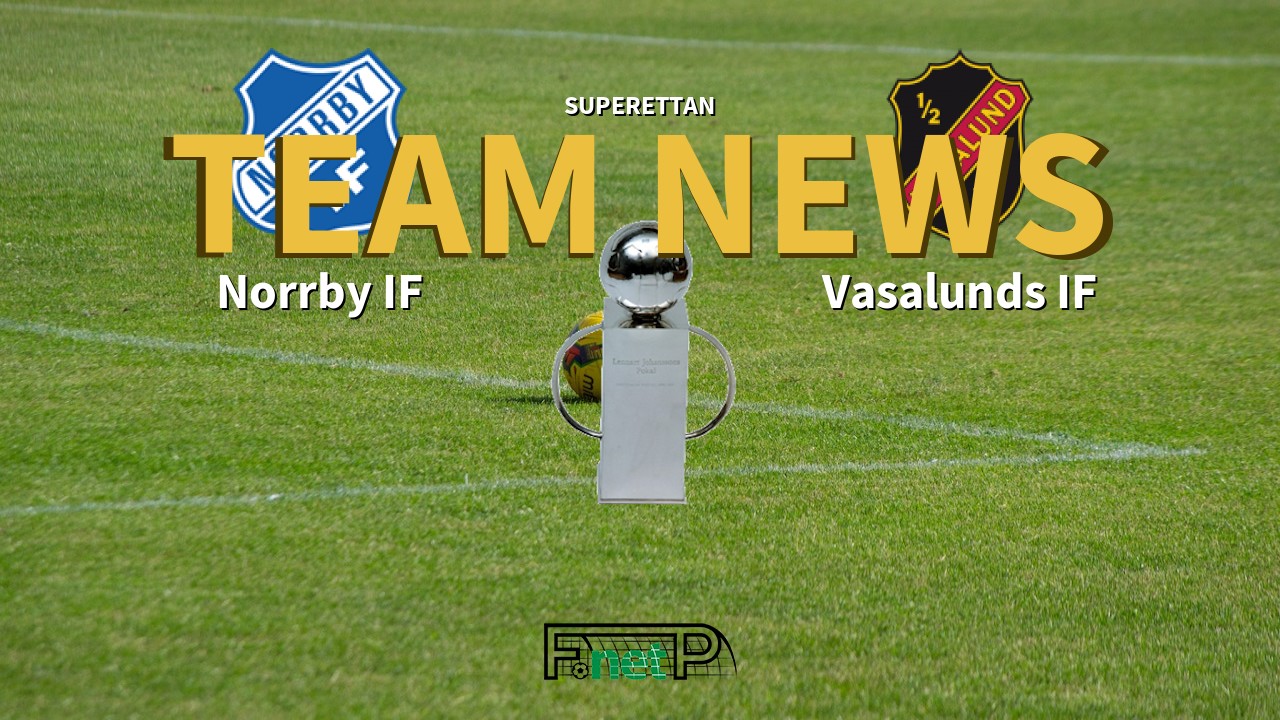 Superettan News: Norrby IF vs Vasalunds IF Confirmed Line-ups