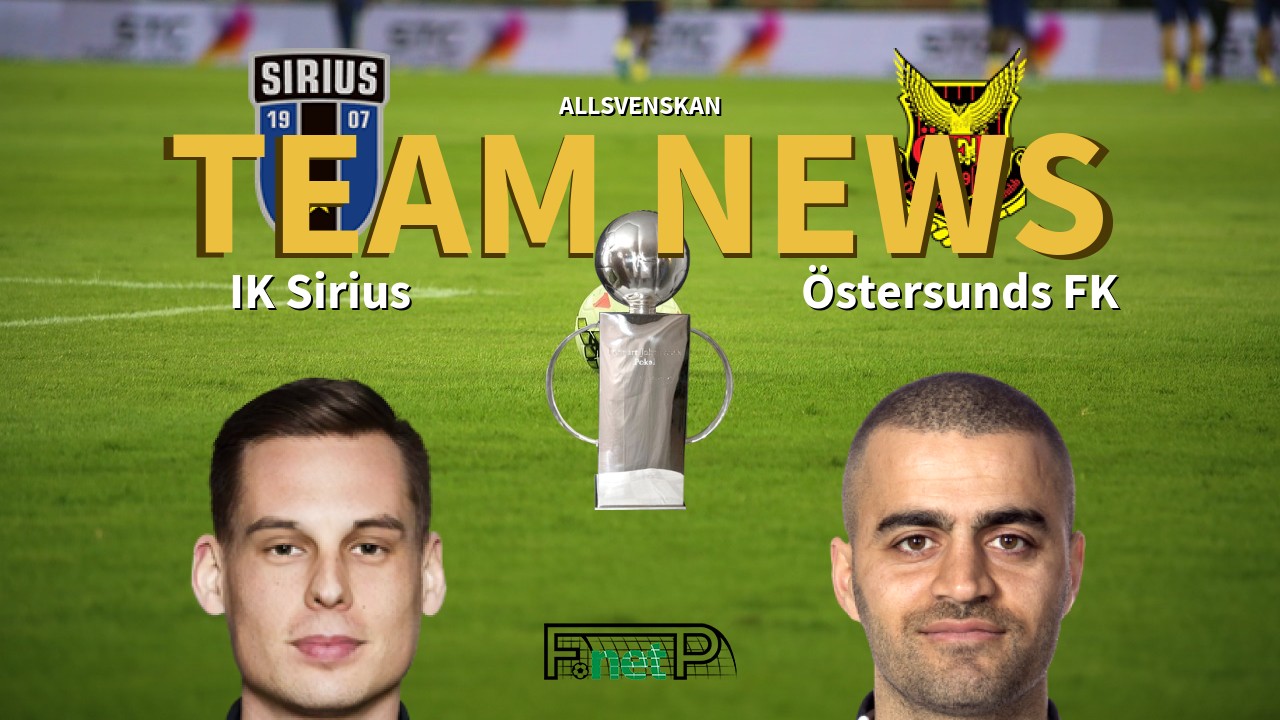 Allsvenskan News: IK Sirius vs Östersunds FK Confirmed Line-ups
