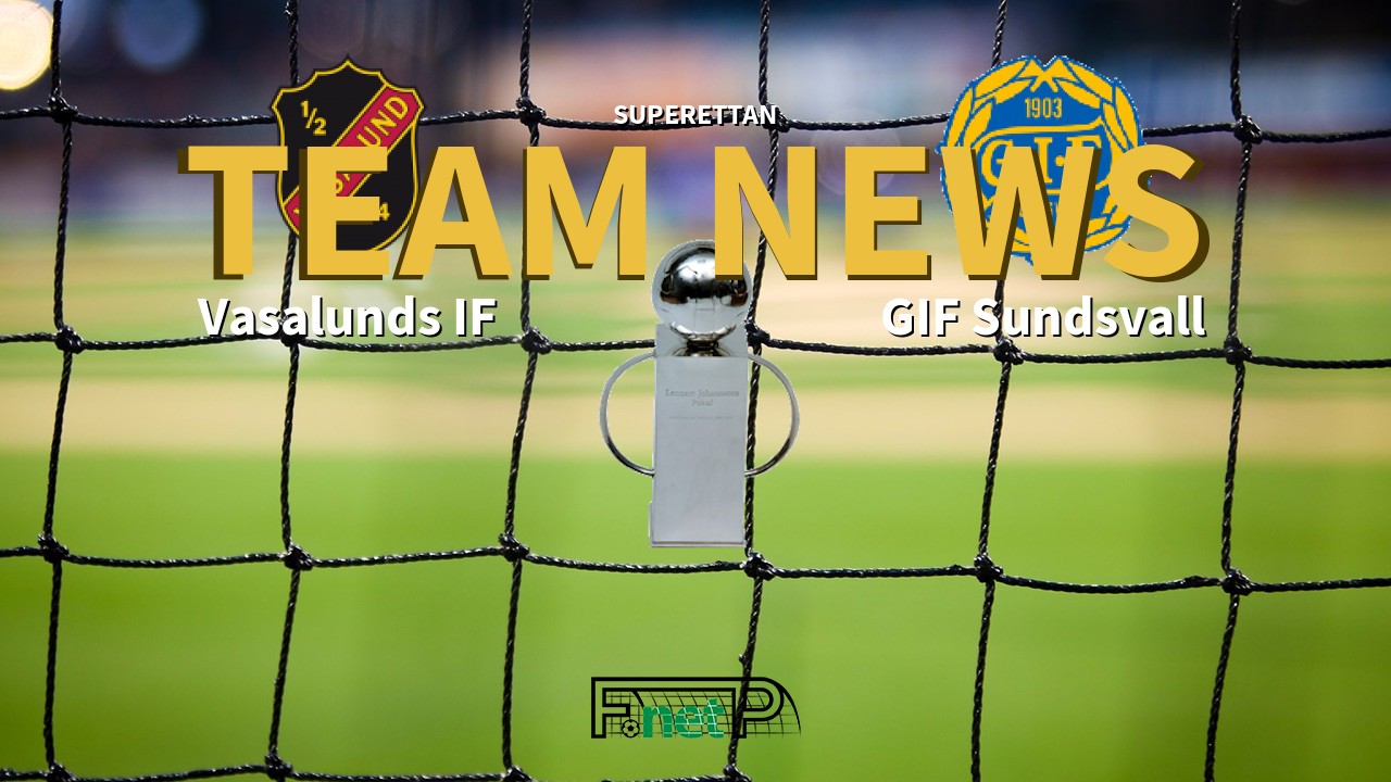 Superettan News: Vasalunds IF vs GIF Sundsvall Confirmed Line-ups