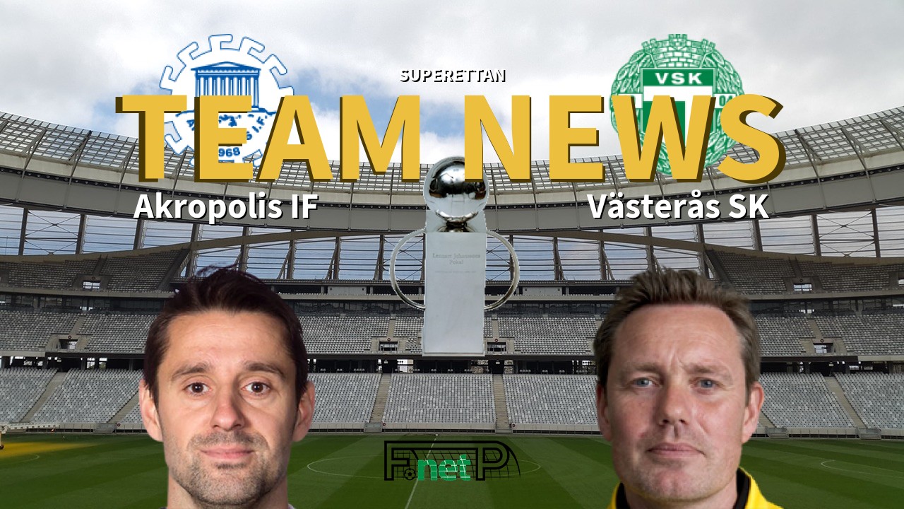Superettan News: Akropolis IF vs Västerås SK Confirmed Line-ups