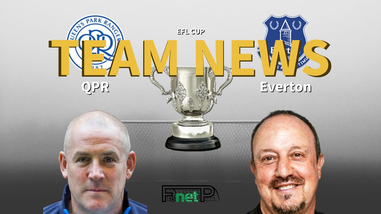 EFL Cup News: QPR vs Everton Confirmed Line-ups