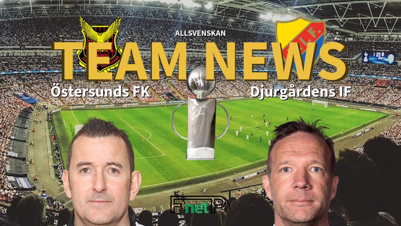 Allsvenskan News: Östersunds FK vs Djurgårdens IF Confirmed Line-ups