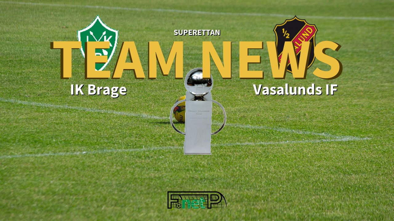 Superettan News: IK Brage vs Vasalunds IF Confirmed Line-ups
