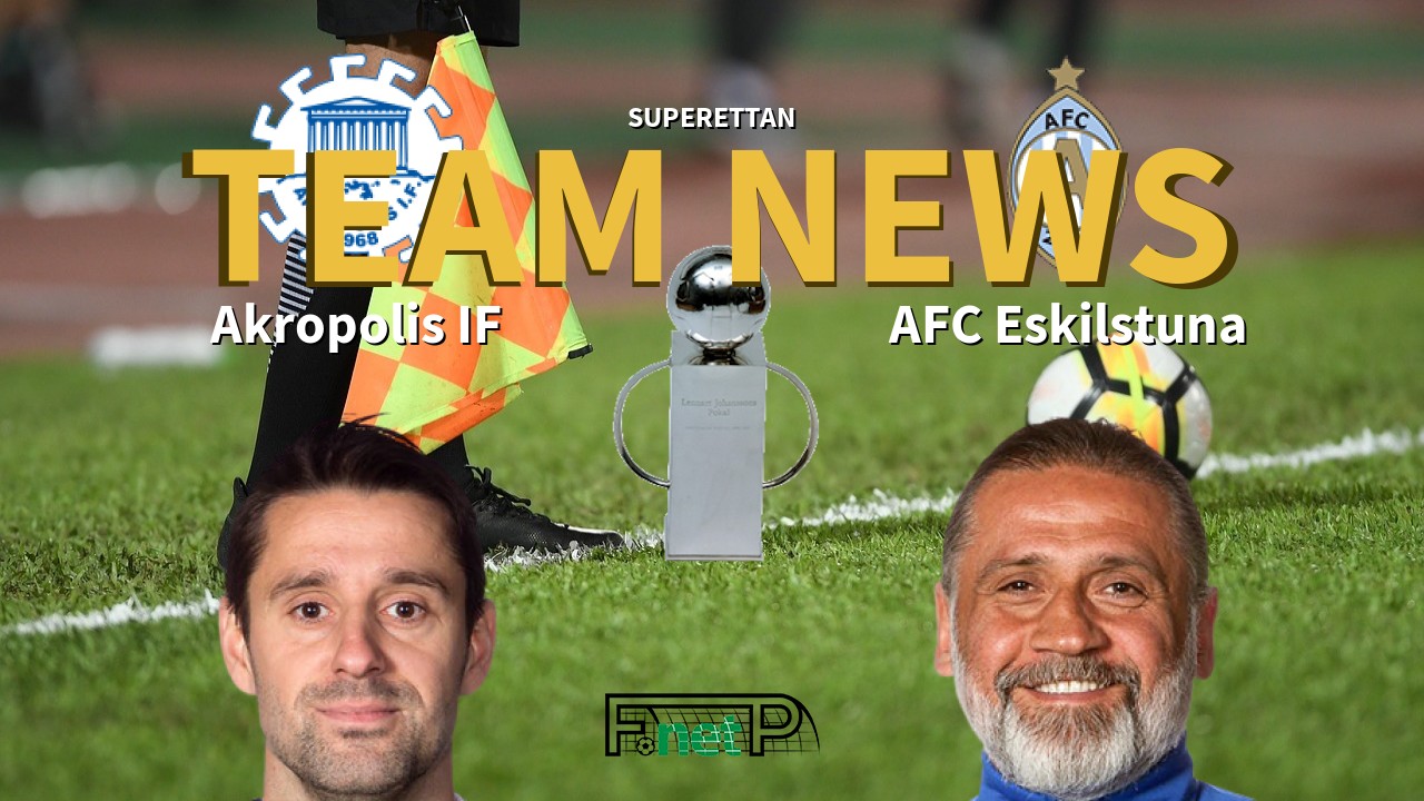 Superettan News: Akropolis IF vs AFC Eskilstuna Confirmed Line-ups