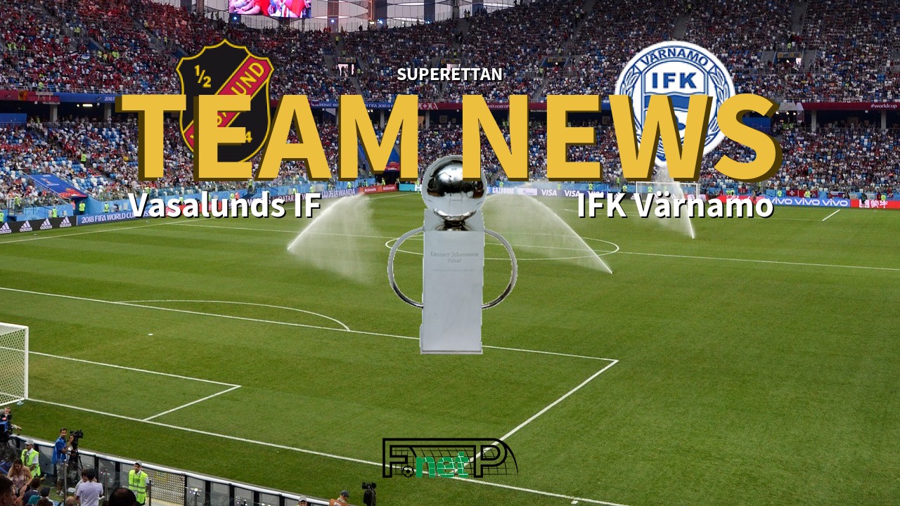 Superettan News: Vasalunds IF vs IFK Värnamo Confirmed Line-ups