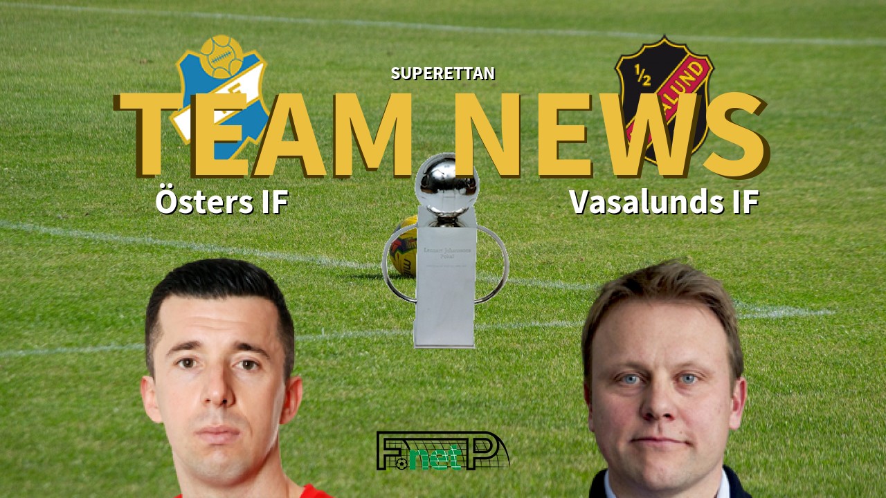 Superettan News: Östers IF vs Vasalunds IF Confirmed Line-ups