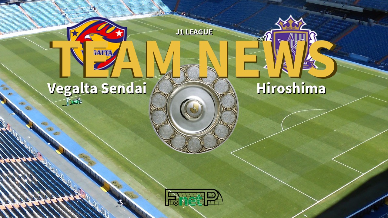 J1 League News: Vegalta Sendai vs Sanfrecce Hiroshima Confirmed Line-ups