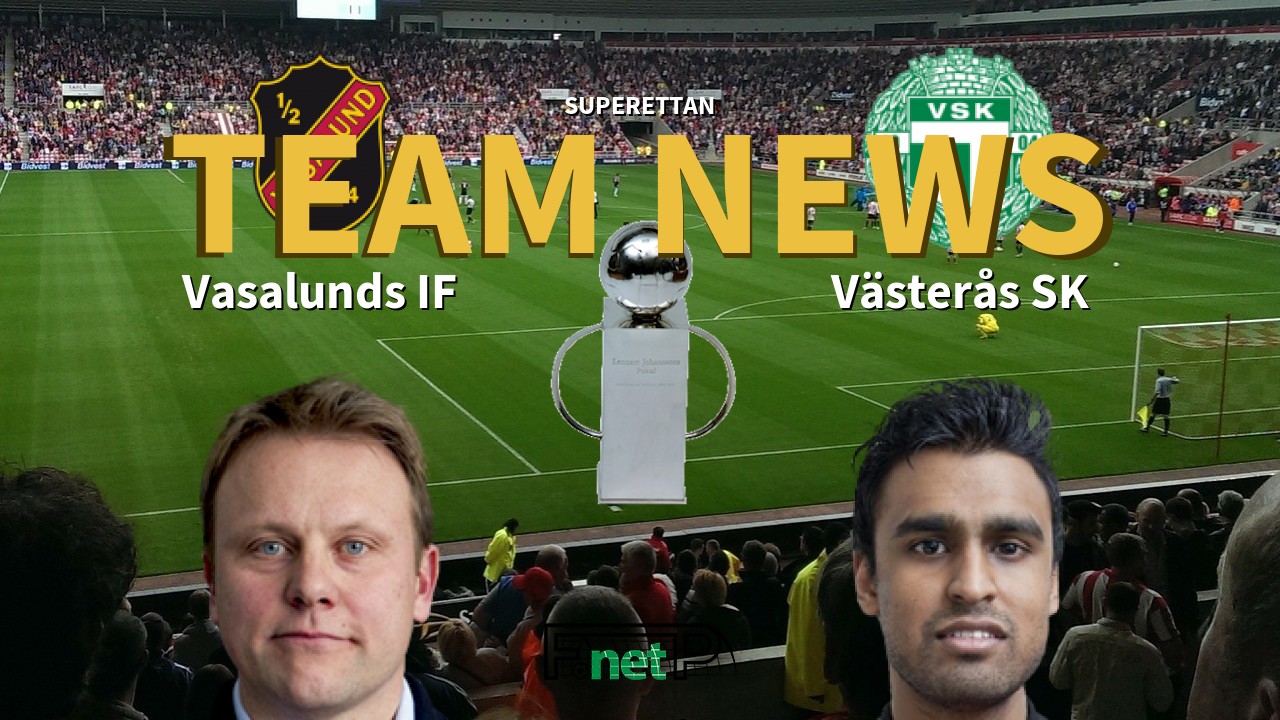 Superettan News: Vasalunds IF vs Västerås SK Confirmed Line-ups