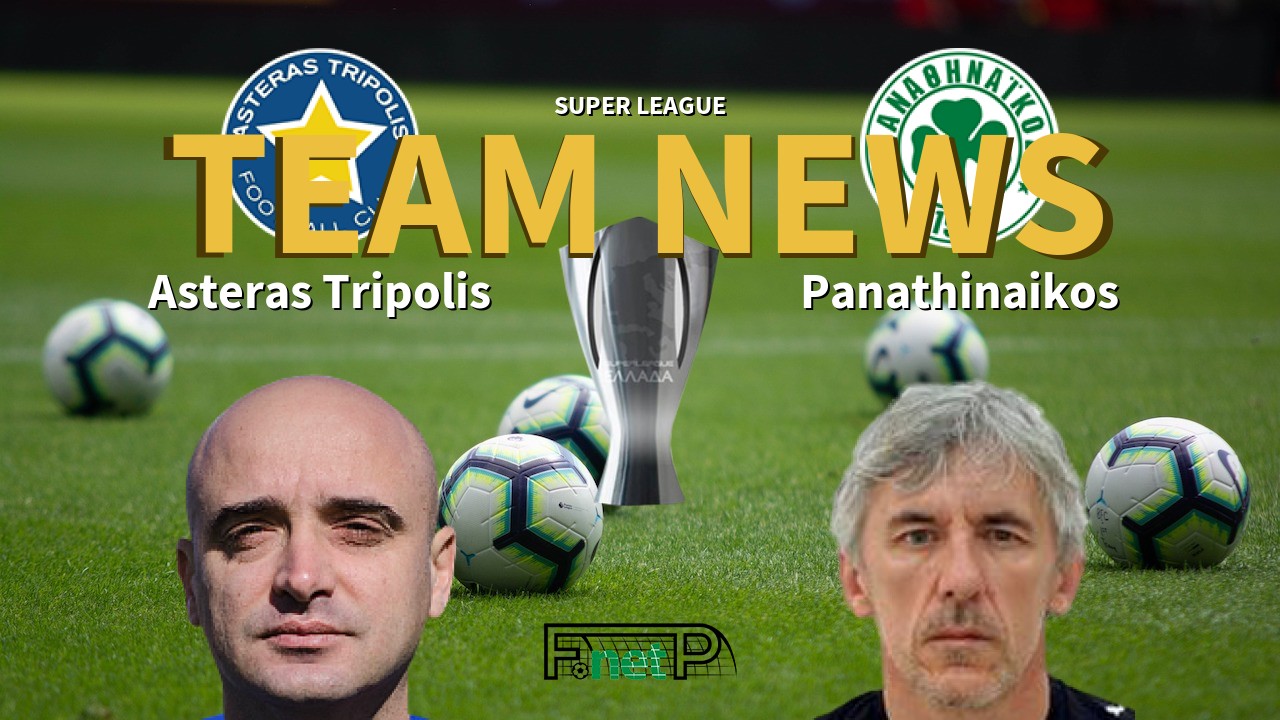 Super League News Asteras Tripolis Vs Panathinaikos Confirmed Line Ups