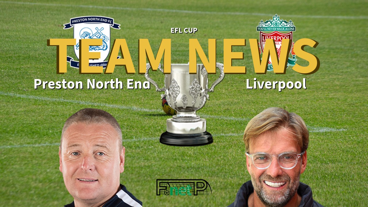 EFL Cup News: Preston North End vs Liverpool Confirmed Line-ups
