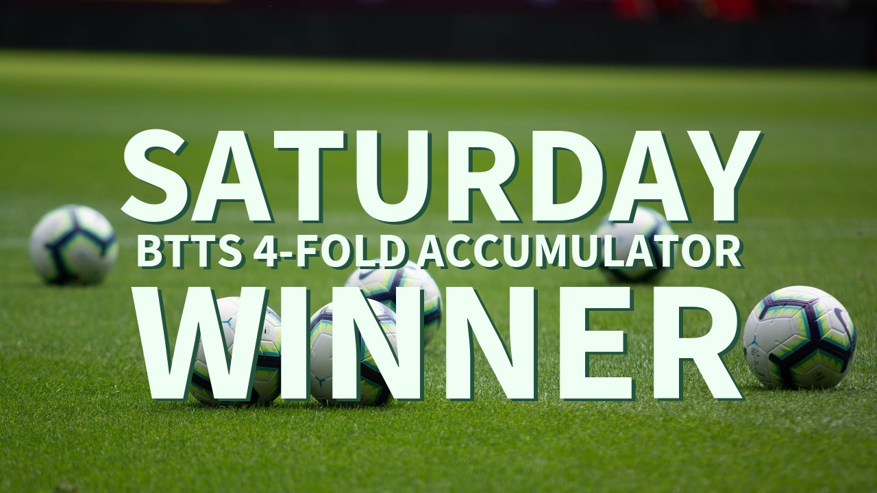 Saturday 5/1 BTTS 4-Fold Accumulator Wins!