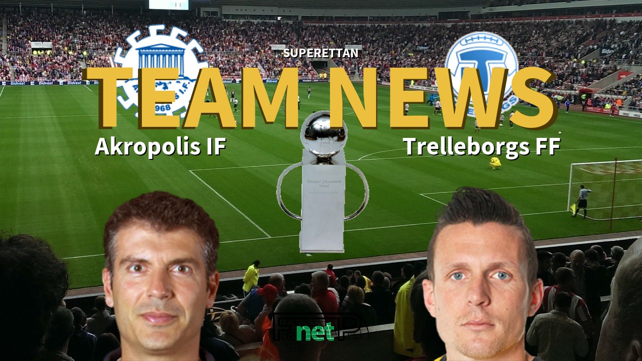 Superettan News: Akropolis IF vs Trelleborgs FF Confirmed Line-ups