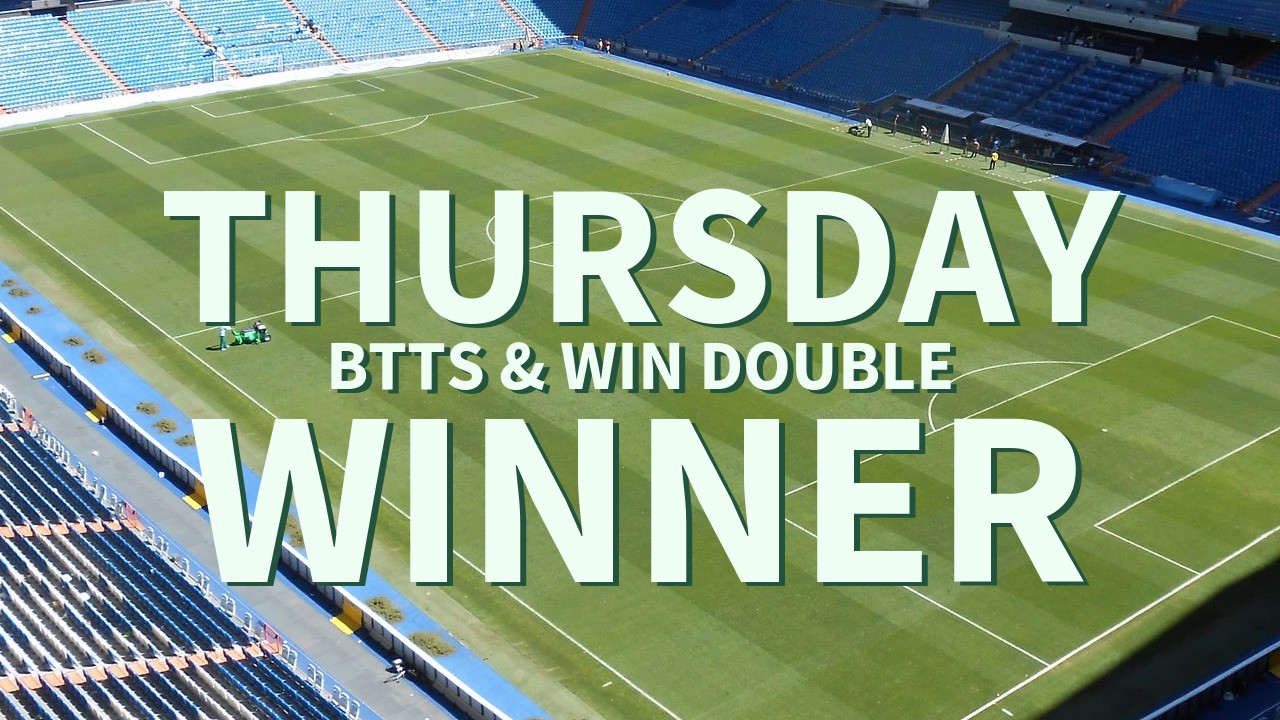 Thursday 7/1 BTTS & Win Double Comes In!