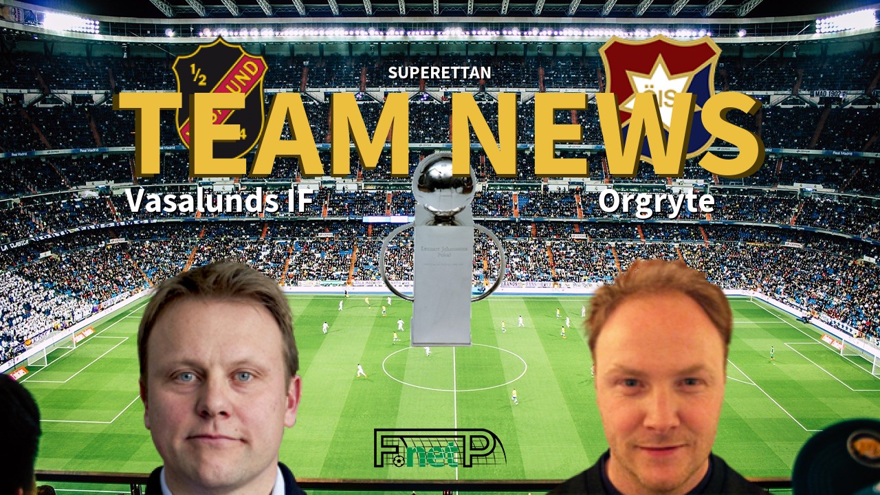Superettan News: Vasalunds IF vs Orgryte Confirmed Line-ups