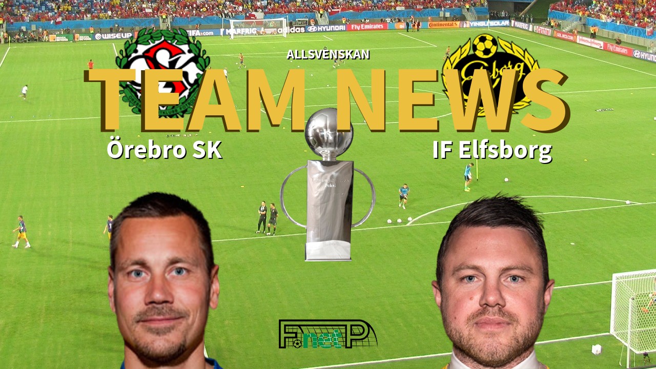 Allsvenskan News: Örebro SK vs IF Elfsborg Confirmed Line-ups