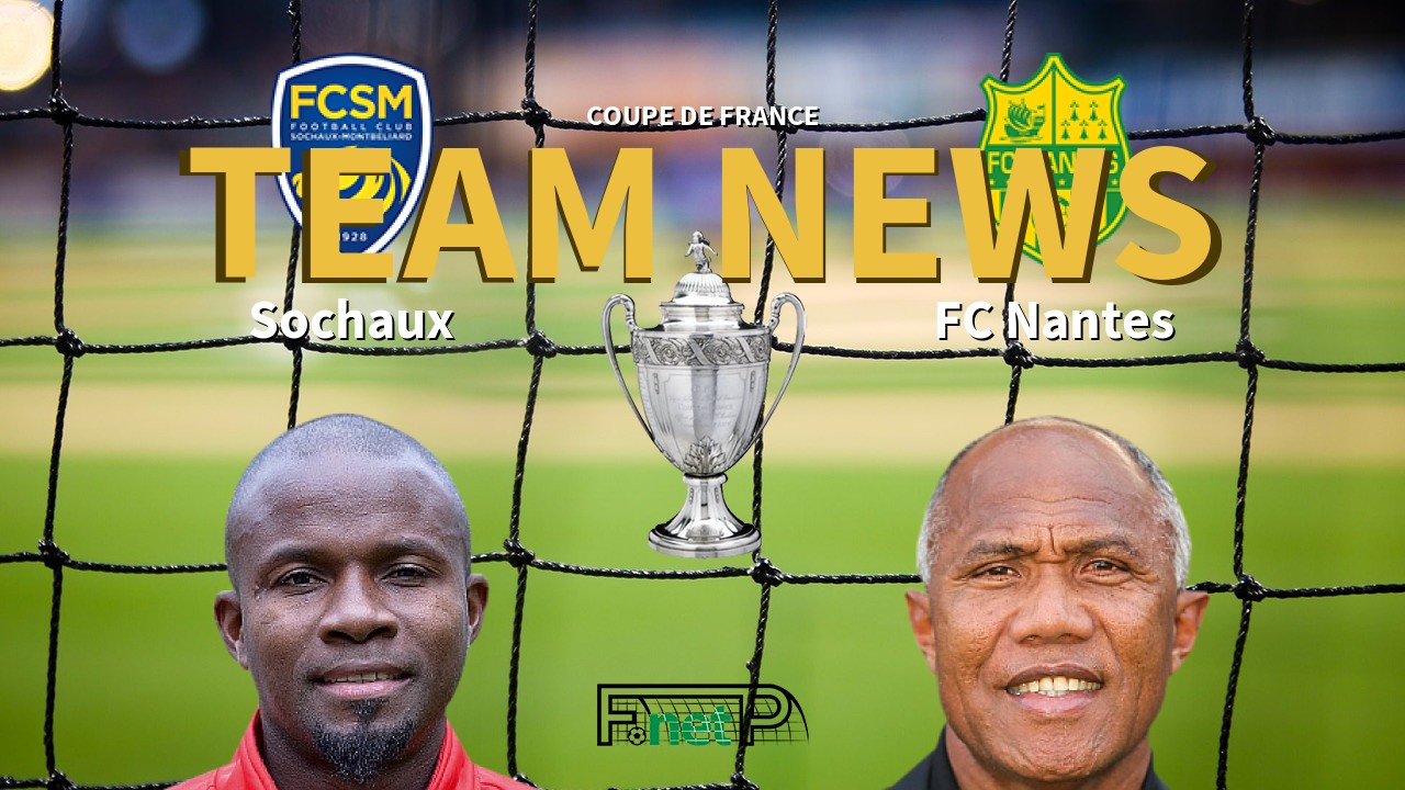 Coupe De France News: Sochaux vs Nantes Confirmed Line-ups