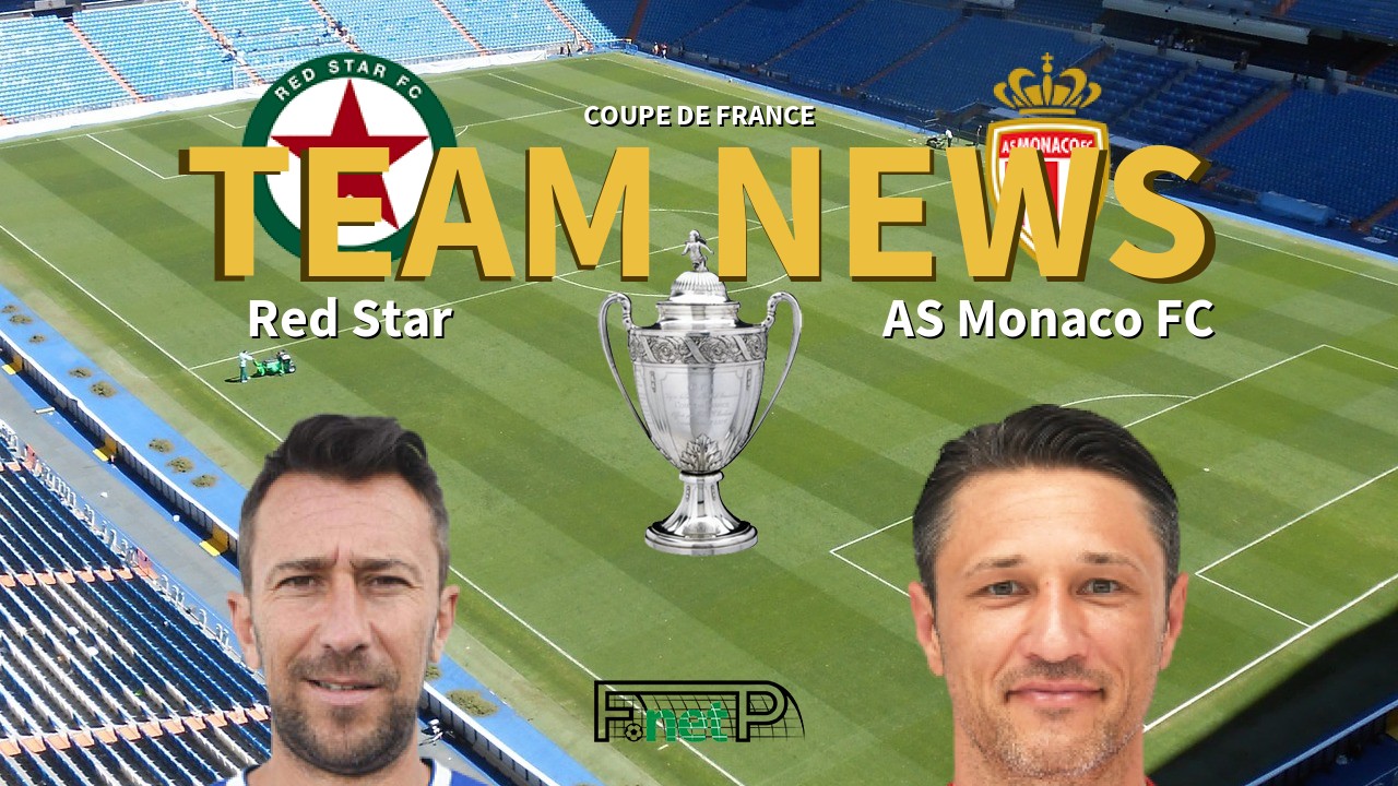 Coupe De France News: Red Star vs Monaco Confirmed Line-ups