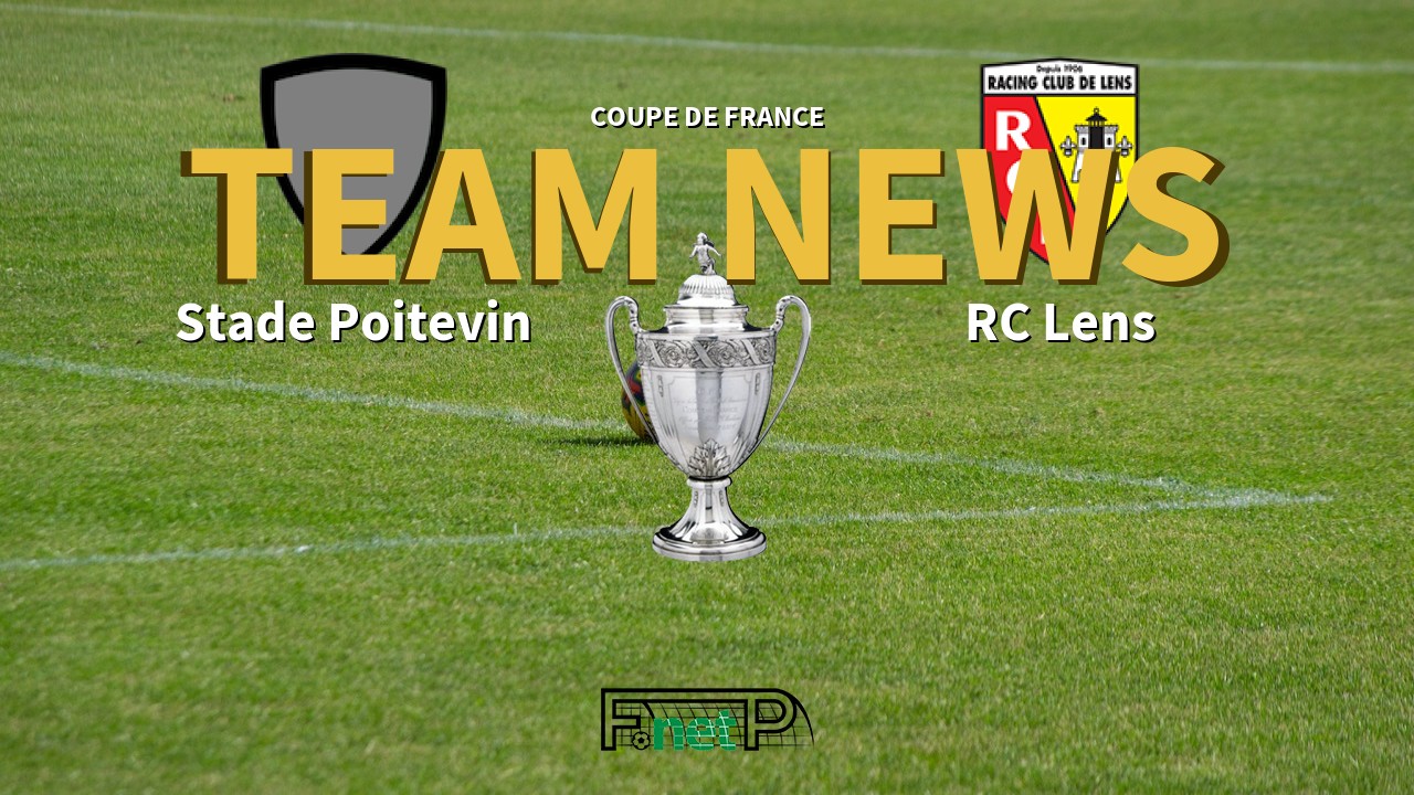 Coupe De France News: Stade Poitevin vs RC Lens Confirmed Line-ups