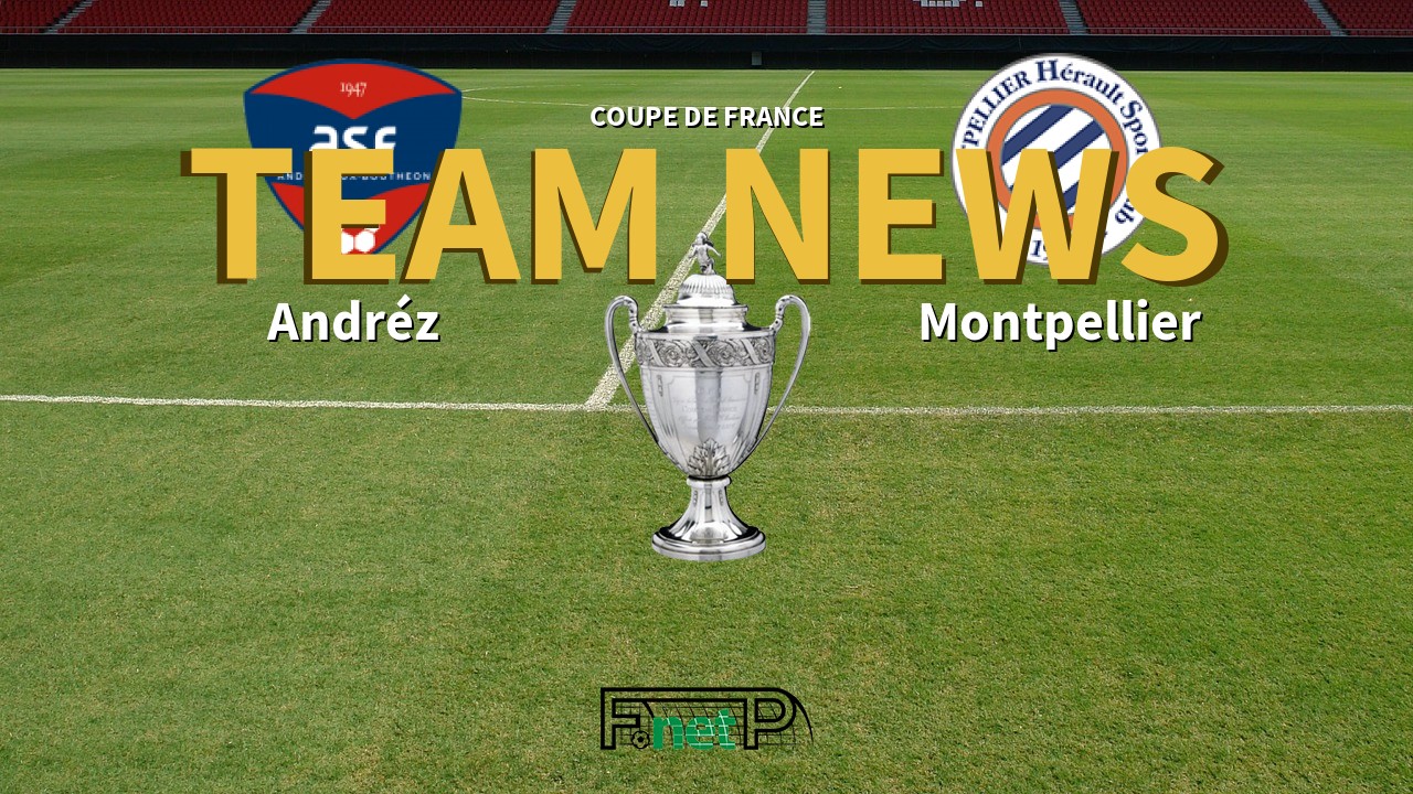 Coupe De France News: ASF Andrézieux vs Montpellier Confirmed Line-ups