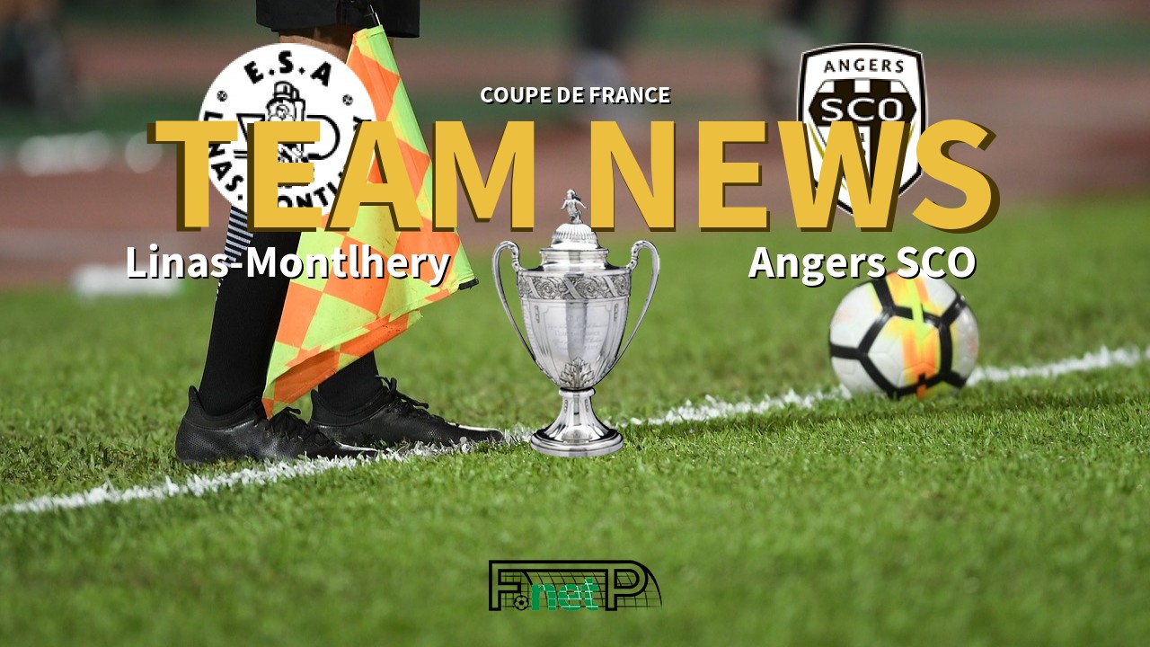 Coupe De France News: Linas-Montlhery vs Angers SCO Confirmed Line-ups
