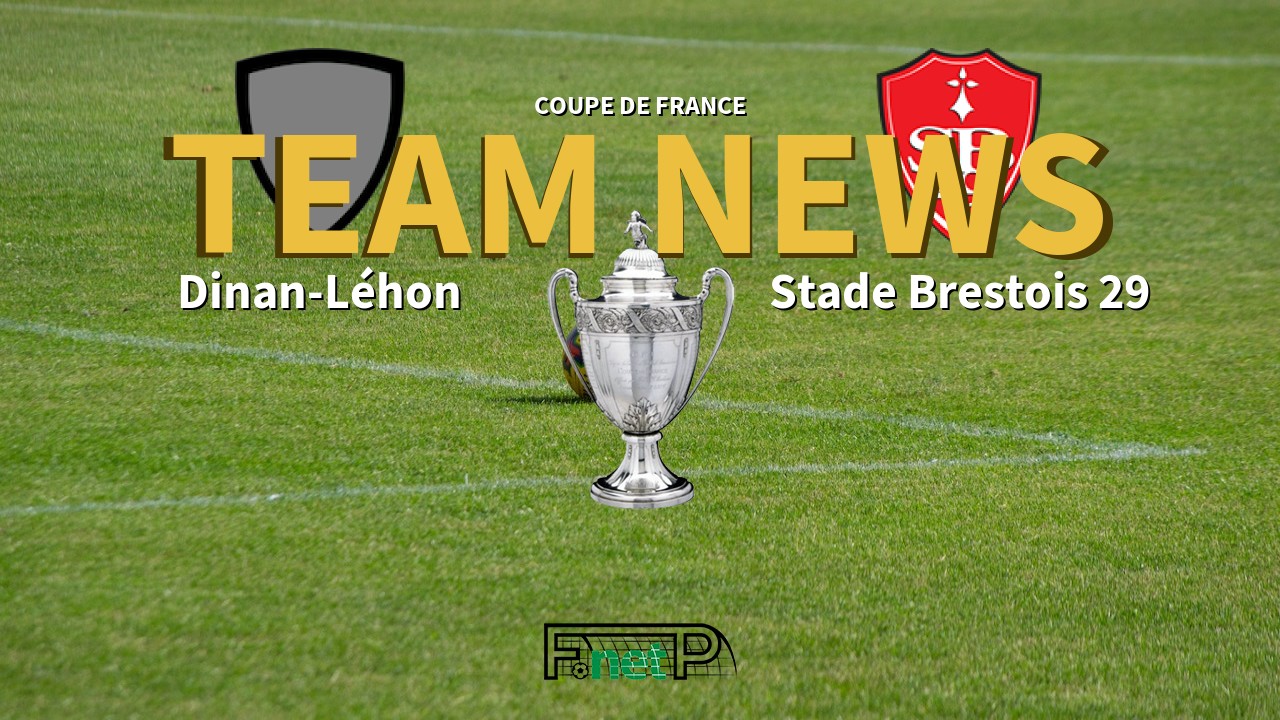 Coupe De France News: Dinan-Léhon vs Brest Confirmed Line-ups