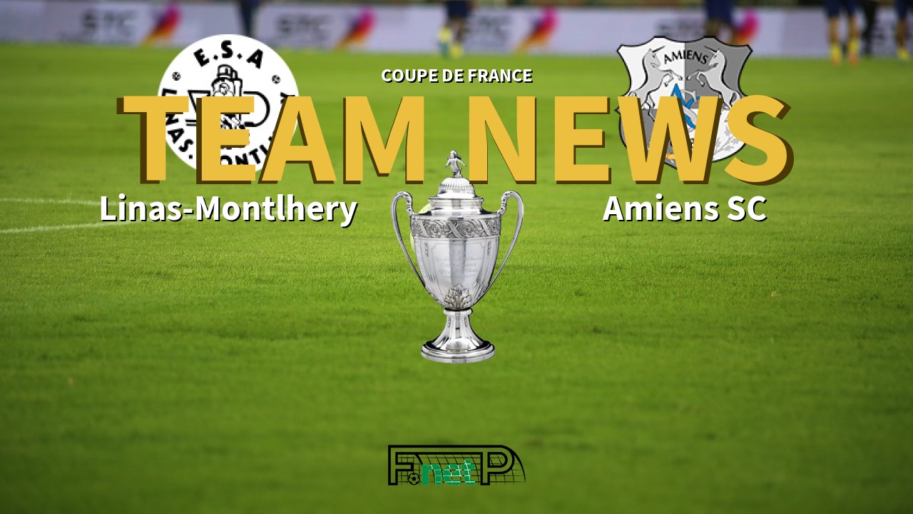 Coupe De France News: Linas-Montlhery vs Amiens Confirmed Line-ups