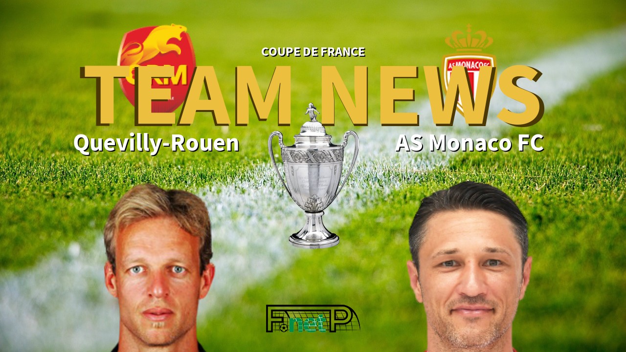 Coupe De France News: Quevilly-Rouen vs Monaco Confirmed Line-ups