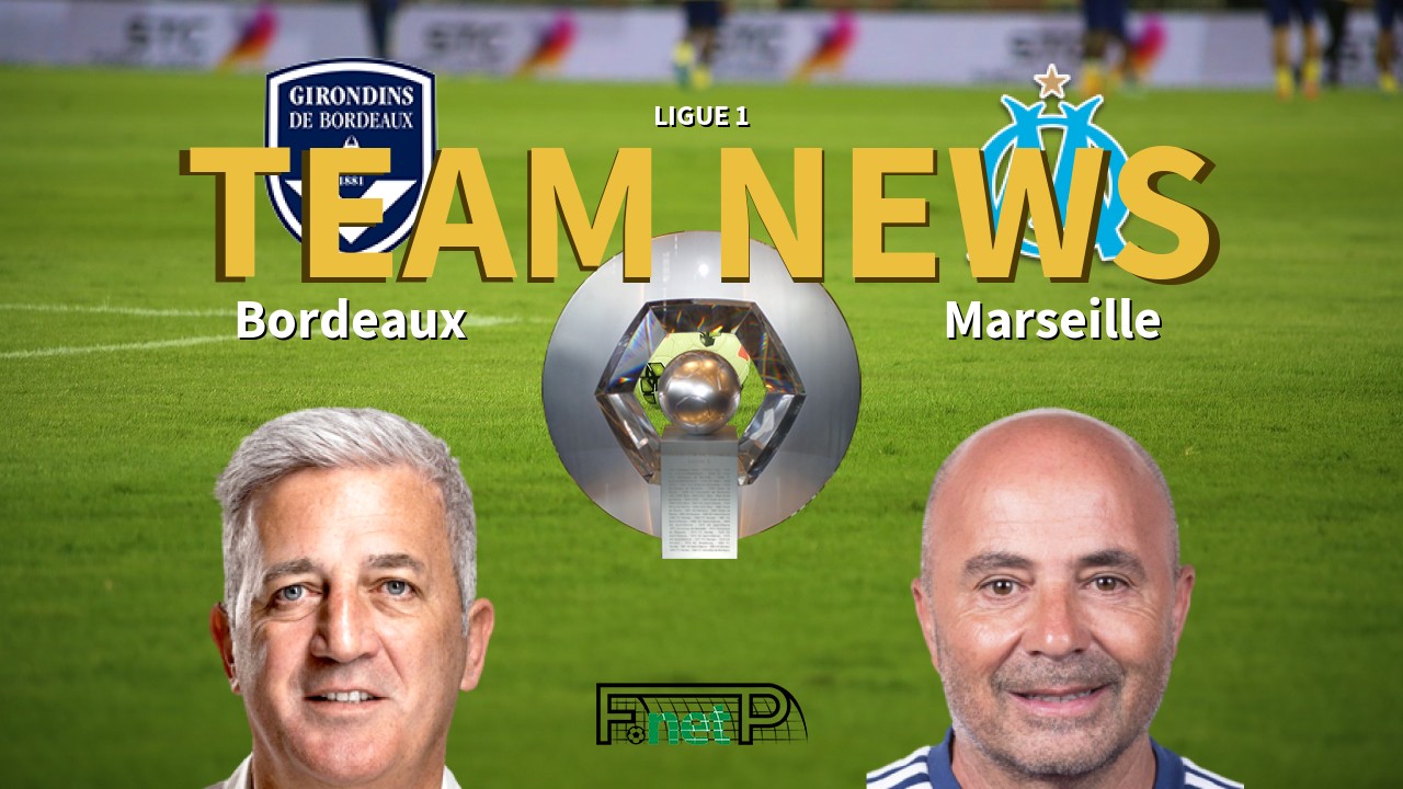 Ligue 1 News: Bordeaux vs Marseille Confirmed Line-ups