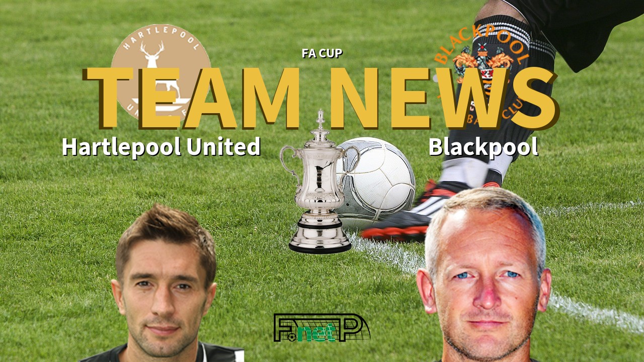 FA Cup News: Hartlepool United vs Blackpool Confirmed Line-ups