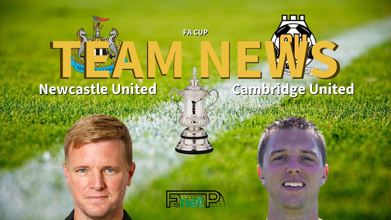 FA Cup News: Newcastle United vs Cambridge United Confirmed Line-ups