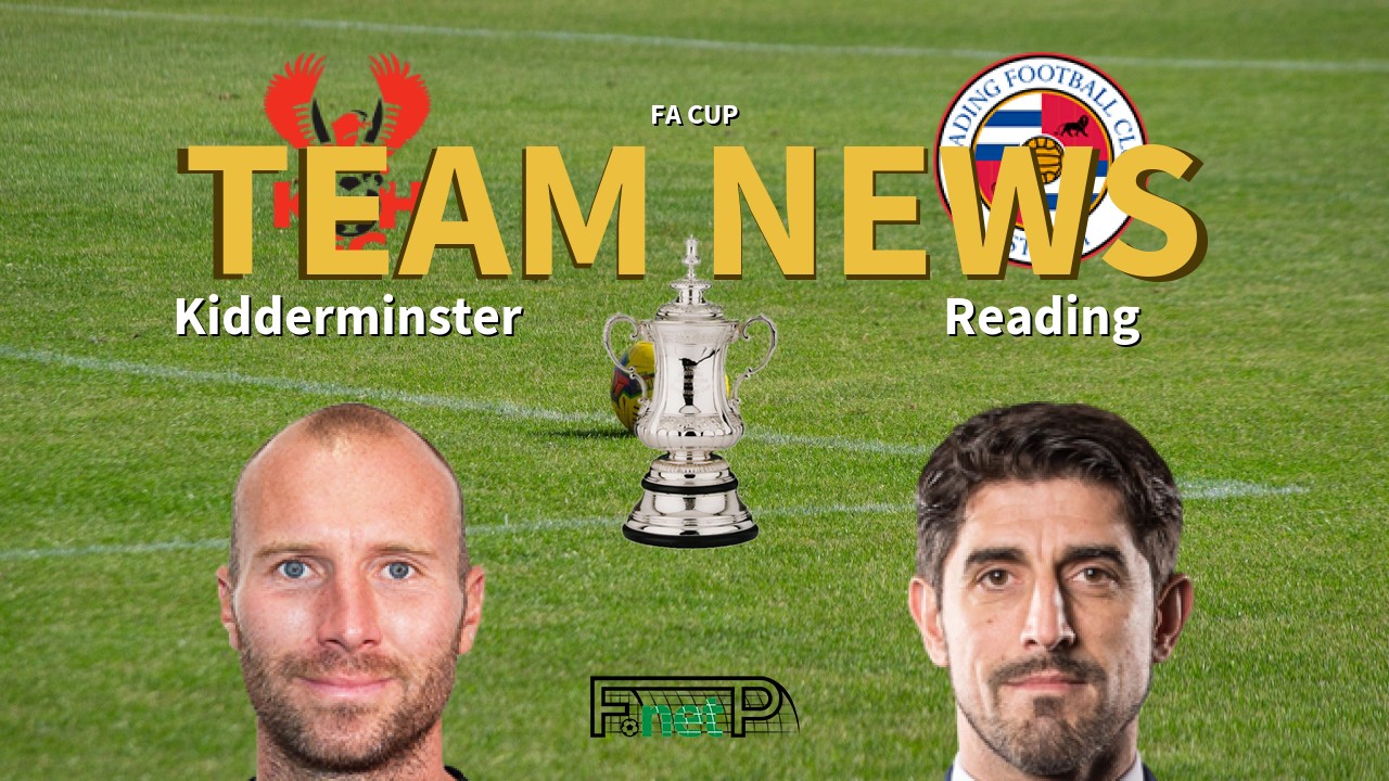 FA Cup News: Kidderminster Harriers vs Reading Confirmed Line-ups