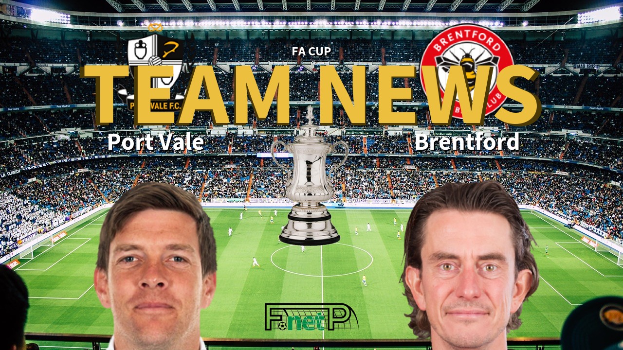FA Cup News: Port Vale vs Brentford Confirmed Line-ups