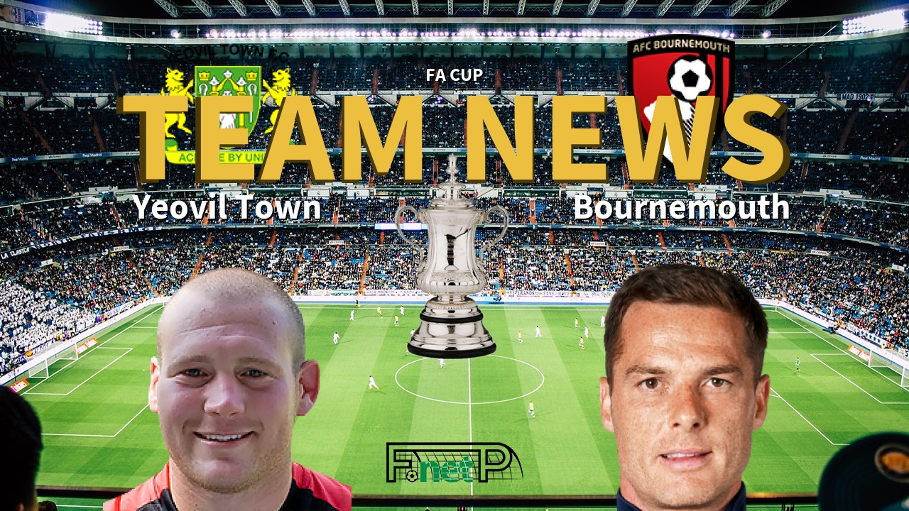 FA Cup News: Yeovil Town vs Bournemouth Confirmed Line-ups
