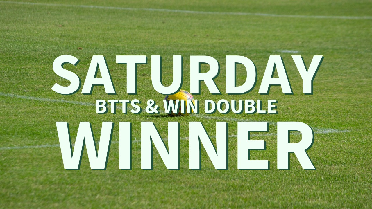 Saturday 7/1 BTTS & Win Double Success!