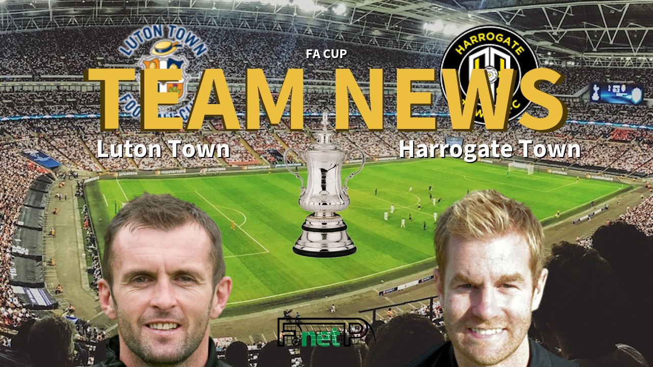 FA Cup News: Luton Town vs Harrogate Town Confirmed Line-ups