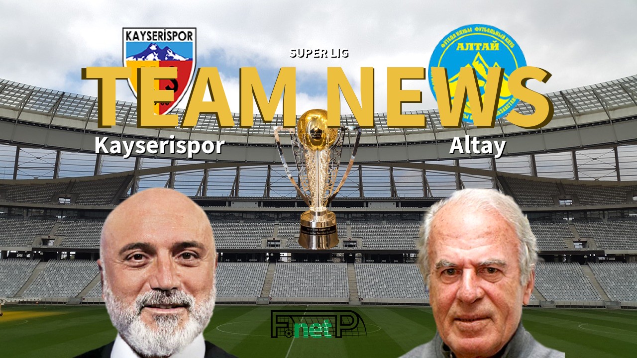 Super Lig News: Kayserispor vs Altay Confirmed Line-ups