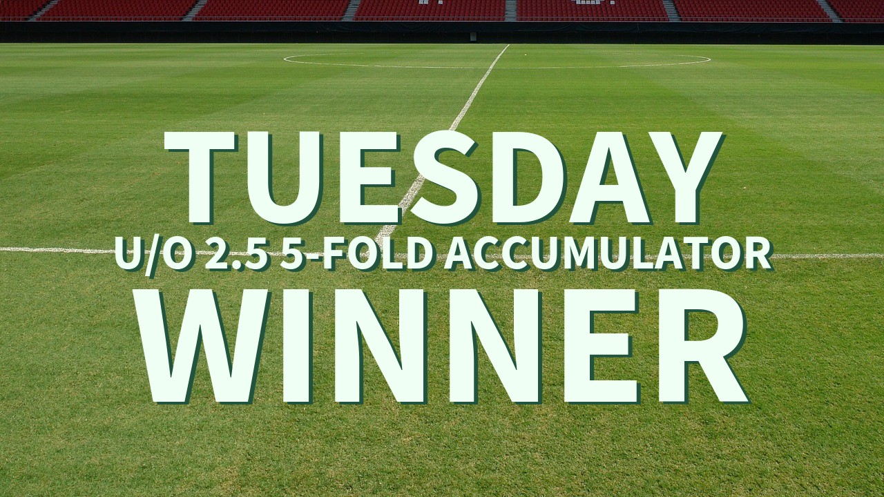 Tuesday 6/1 U/O 2.5 5-Fold Accumulator Success!