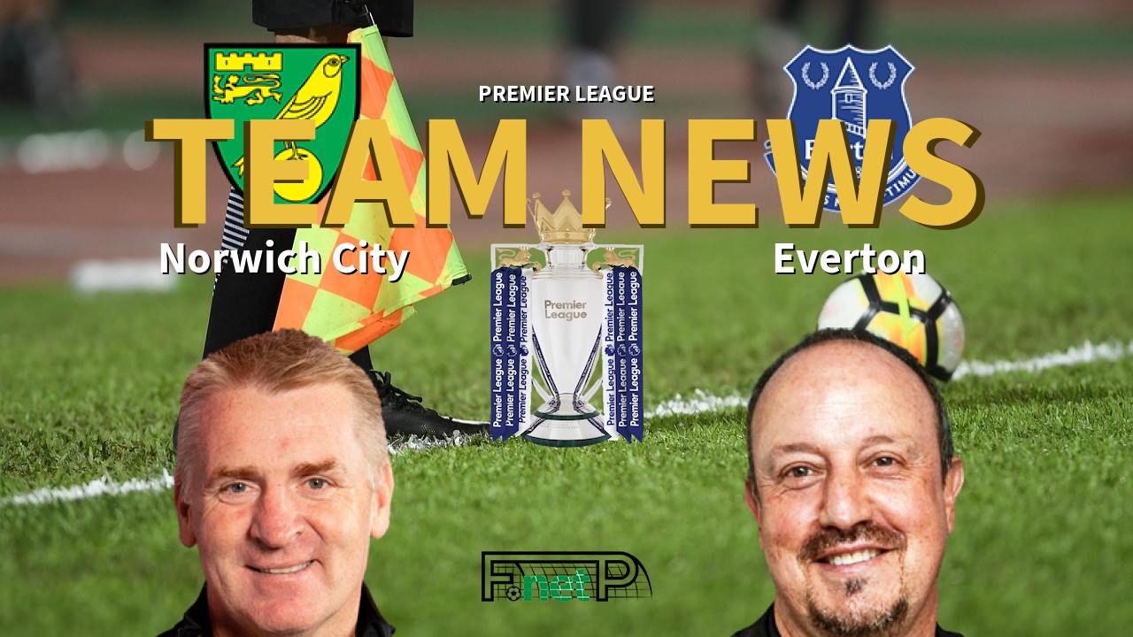 Premier League News: Norwich City vs Everton Confirmed Line-ups