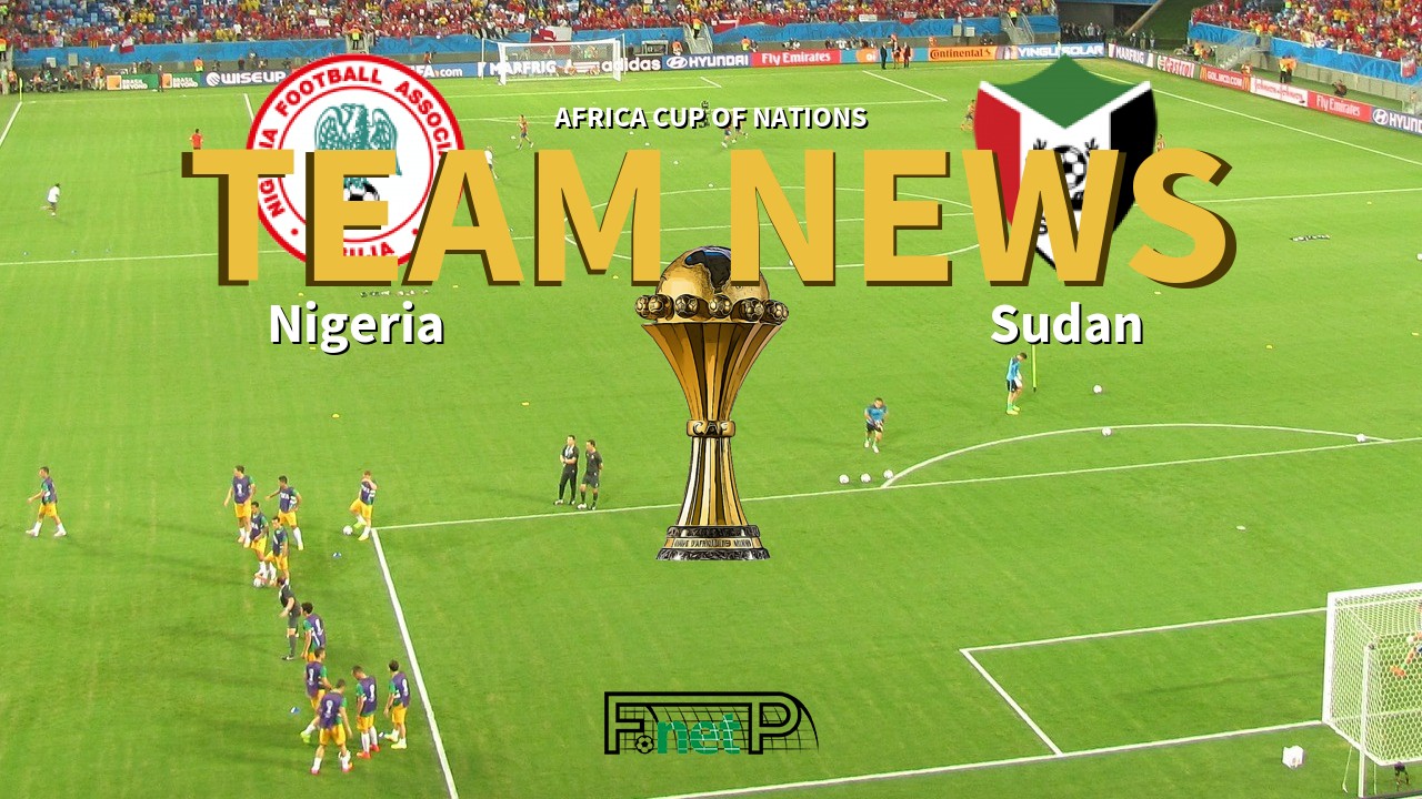 Africa Cup of Nations News: Nigeria vs Sudan Confirmed Line-ups