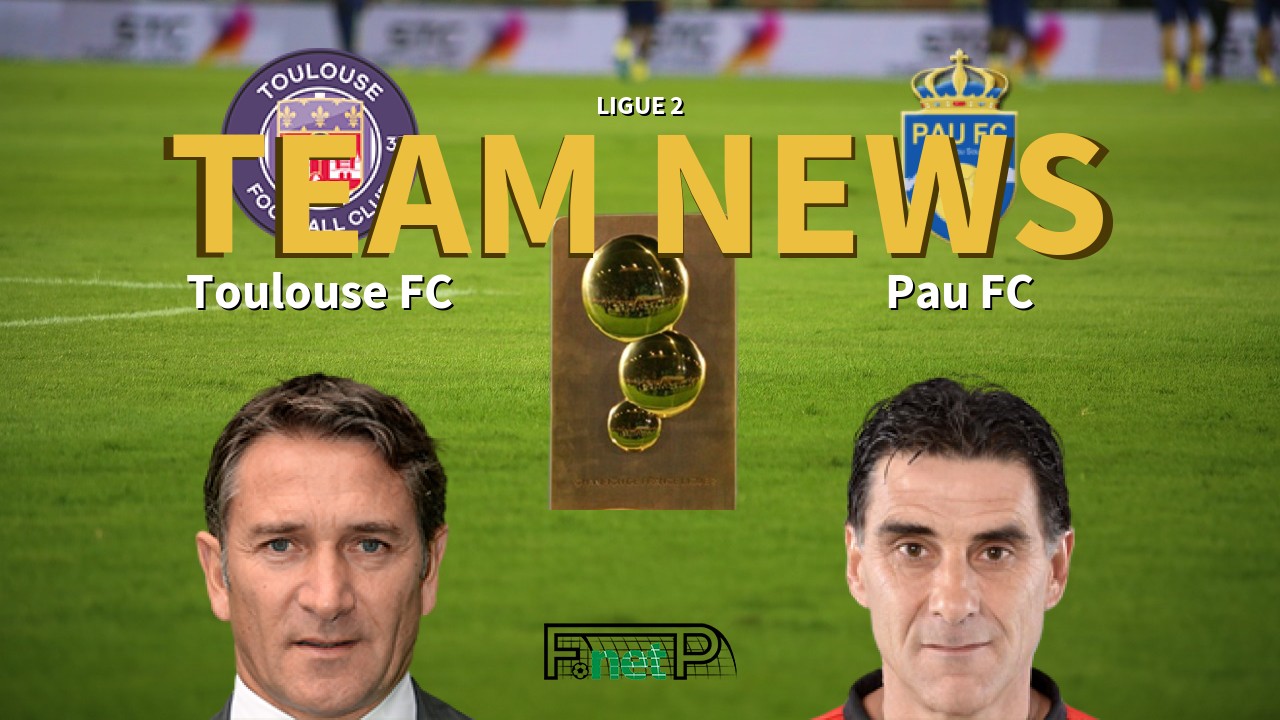 Ligue 2 News: Toulouse vs Pau FC Confirmed Line-ups