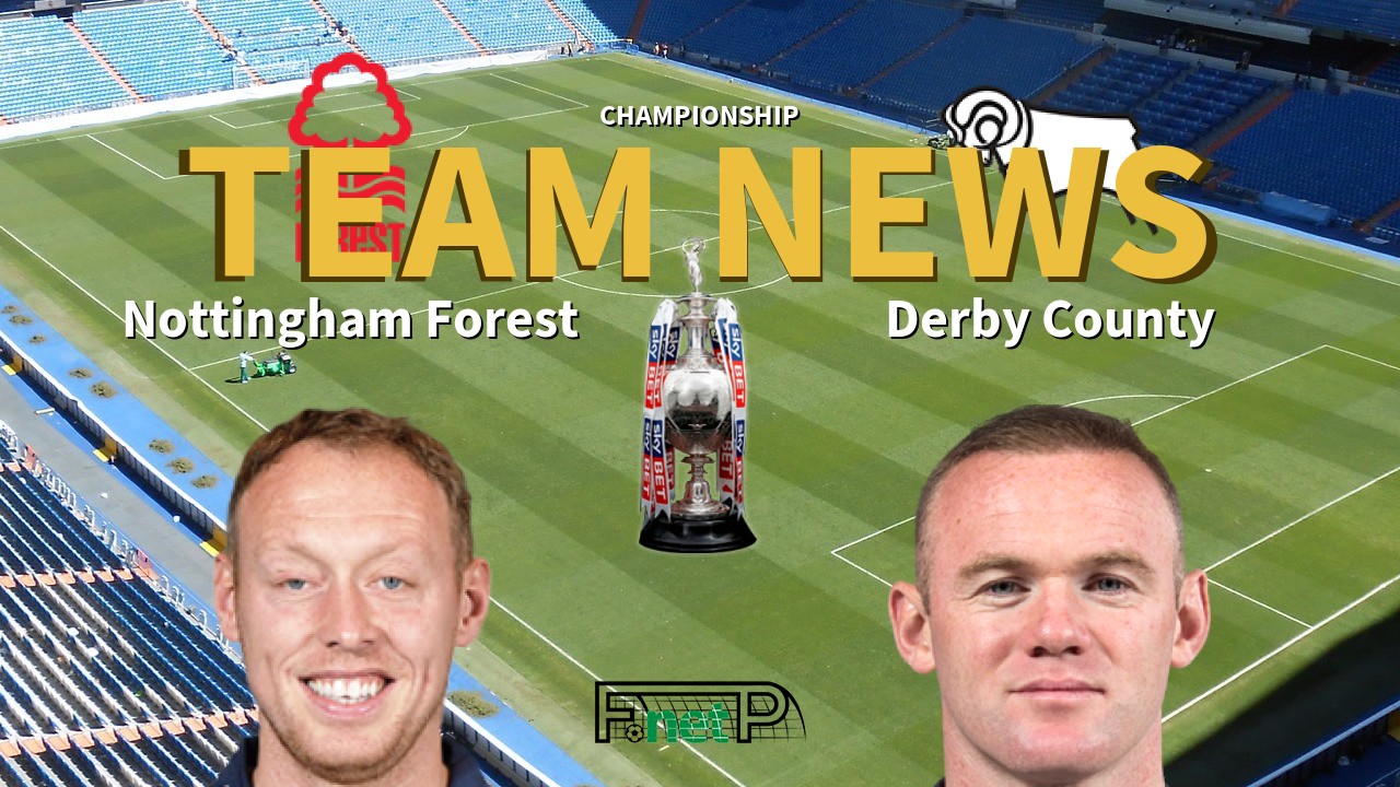 Championship News: Nottingham Forest vs Derby County Confirmed Line-ups