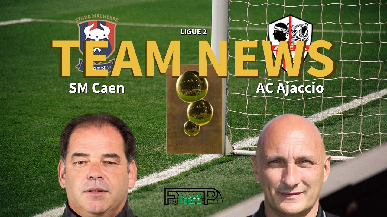 Ligue 2 News: SM Caen vs AC Ajaccio Confirmed Line-ups