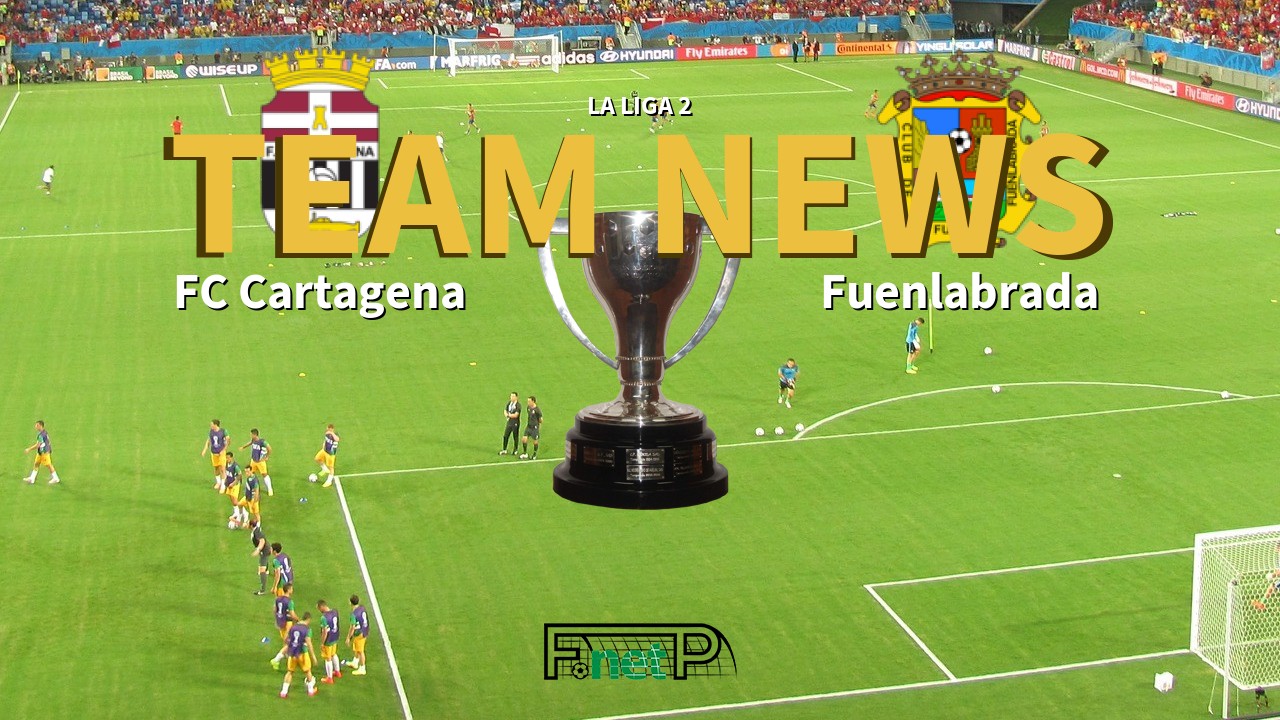 La Liga 2 News: FC Cartagena vs Fuenlabrada Confirmed Line-ups