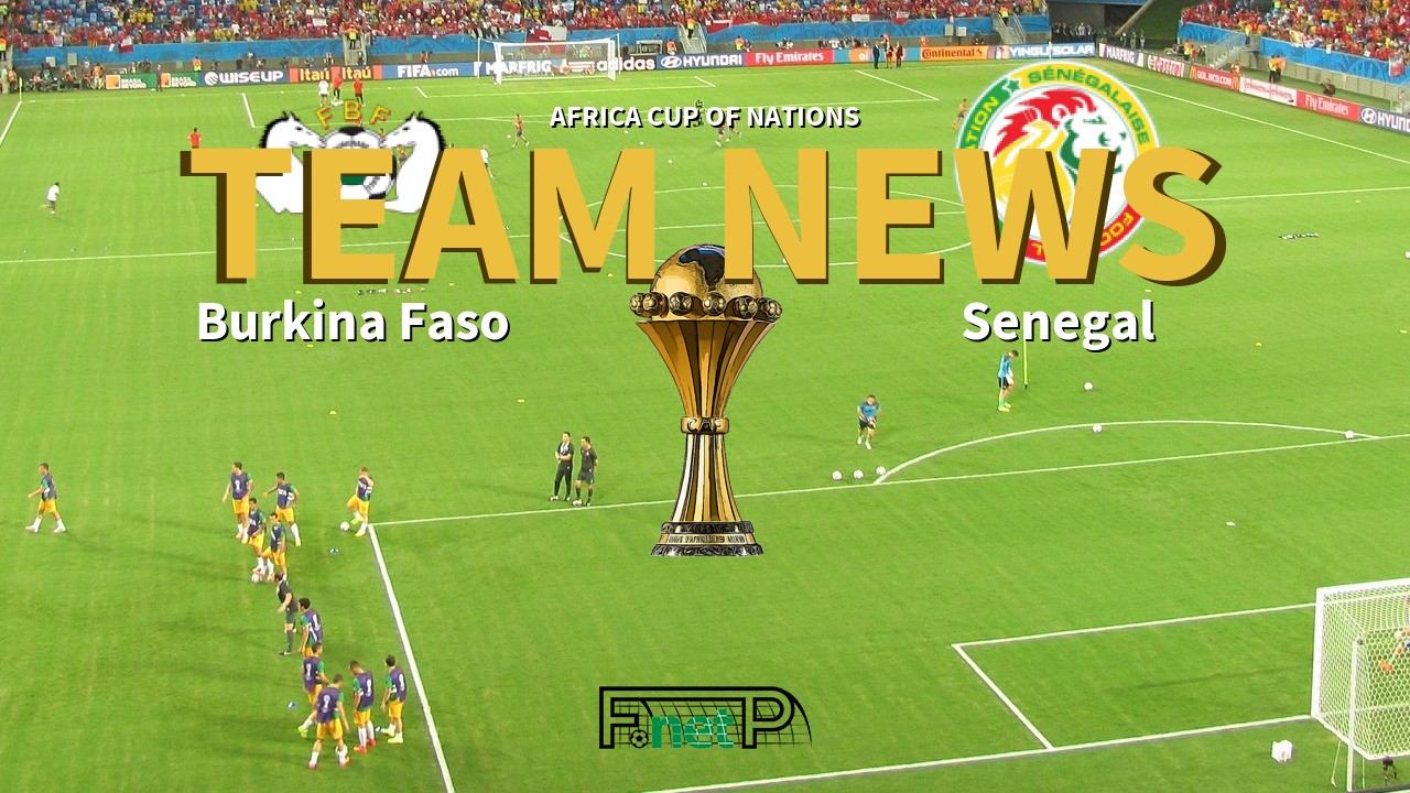 Africa Cup of Nations News: Burkina Faso vs Senegal Confirmed Line-ups