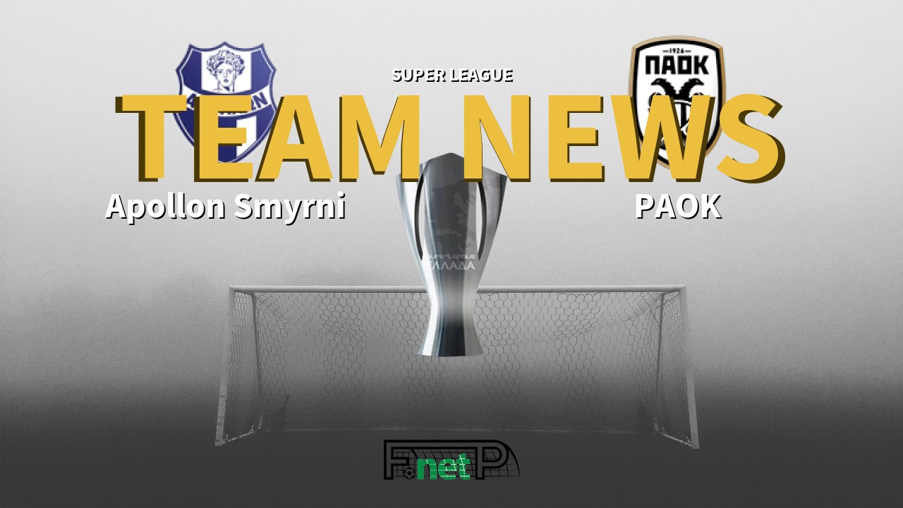 Super League News: Apollon Smyrni vs PAOK Confirmed Line-ups