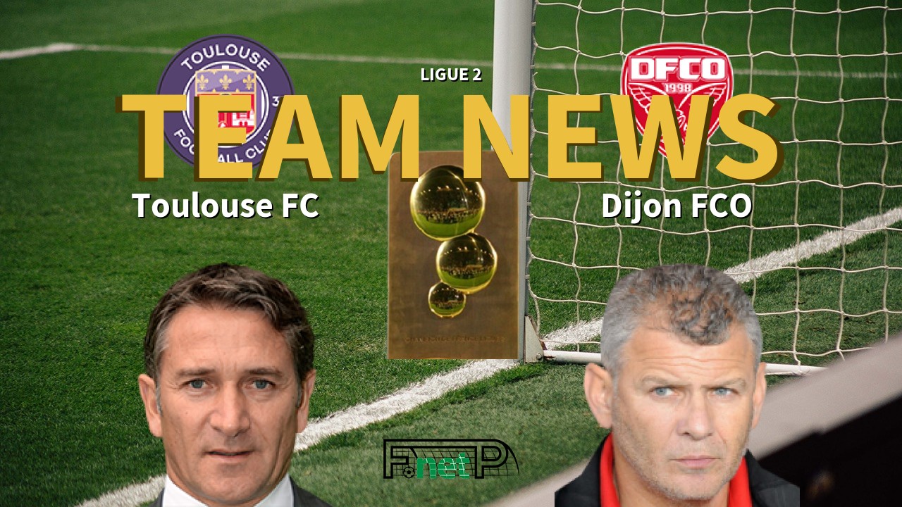 Ligue 2 News: Toulouse vs Dijon Confirmed Line-ups