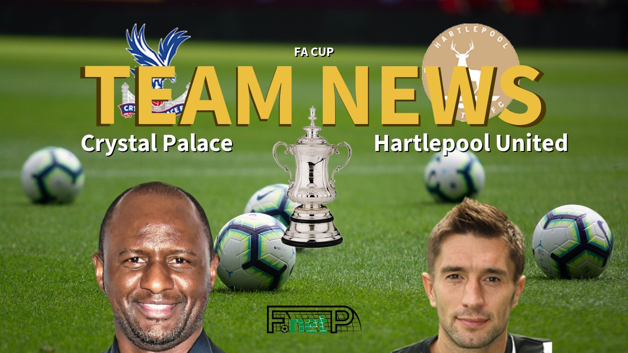 FA Cup News: Crystal Palace vs Hartlepool United Confirmed Line-ups