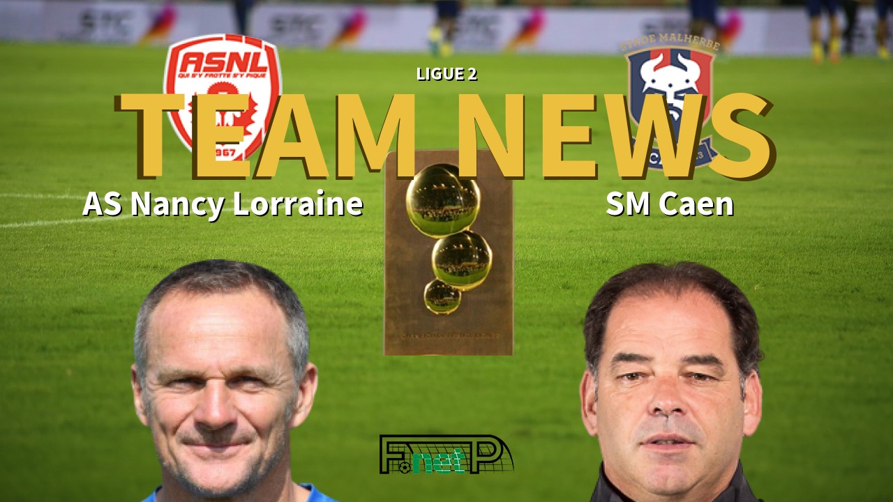 Ligue 2 News: AS Nancy Lorraine vs SM Caen Confirmed Line-ups