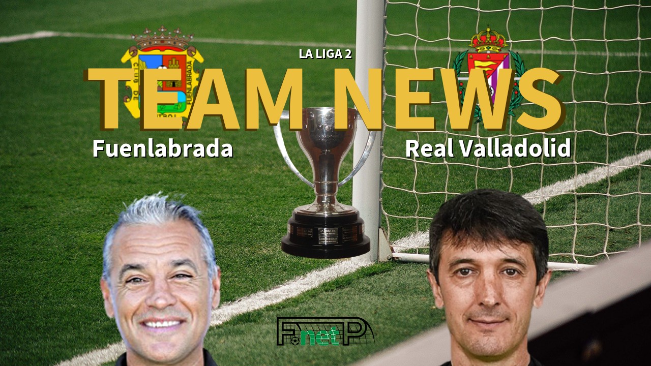La Liga 2 News: Fuenlabrada vs Real Valladolid Confirmed Line-ups